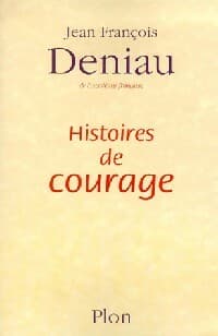 Histoires de courage - Jean-François Deniau